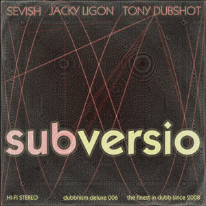 Sevish, Jacky Ligon, Tony Dubshot - Subversio